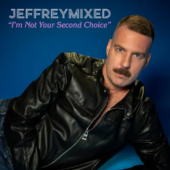 I'm Not Your Second Choice by Jeffreymixed