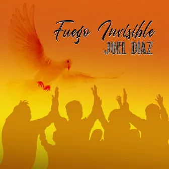 Fuego Invisible by Joel Diaz