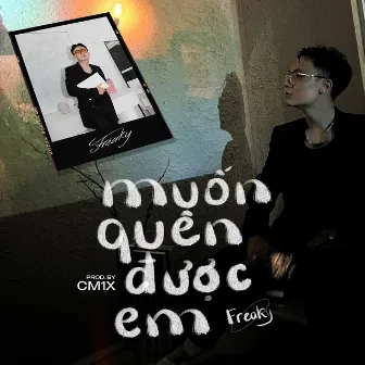 Muốn Quên Được Em by Freaky