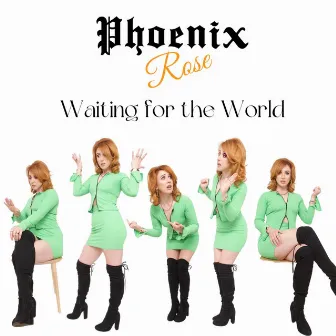 Waiting for the World by Phoenix Rose