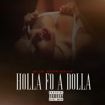 Holla fo a Dolla by Blue Fronteraz