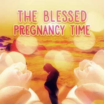 The Blessed Pregnancy Time - Enjoy the Best Time of Your Life, Comforting Restful Music for Pregnant Women and the Fetus, Pilates and Yoga for Mother to Be, Relaxing Music to Calm Down During Labor & Delievery by Future Moms Academy