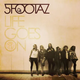 Life Goes on by Da 5 Footaz