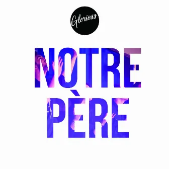 Notre Père by Glorious