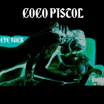 Eye Fuck by Coco Pistol