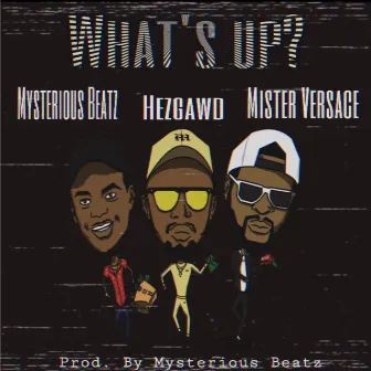 What’s Up by Hezgawd