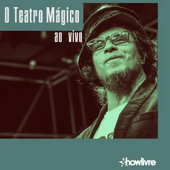 O Teatro Mágico no Estúdio Showlivre (Ao Vivo) by O Teatro Mágico