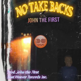 NO TAKE BACKS by John the First