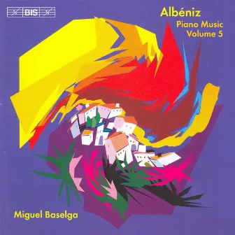 Albeniz, I.: Complete Piano Music, Vol. 5 by Miguel Baselga