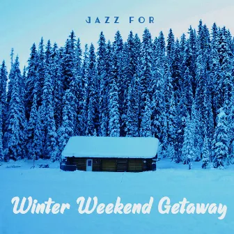 Jazz for Winter Weekend Getaway by Oasis de musique jazz relaxant