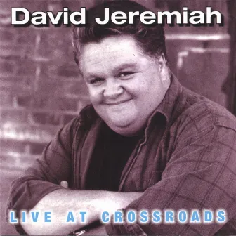 Live At Crossroads by David Jeremiah