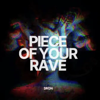 PIECE OF YOUR RAVE by 3ron