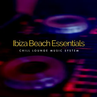 Ibiza Beach Essentials by Chill Lounge Music System