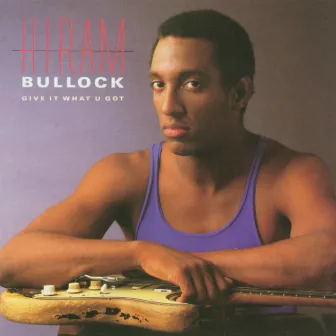 Give It What U Got by Hiram Bullock