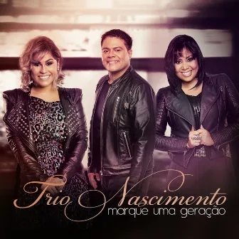 Marque Uma Geração by Trio Nascimento