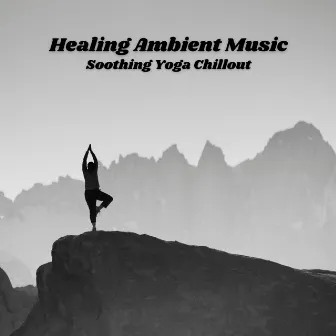 Healing Ambient Music: Soothing Yoga Chillout by Stereo Creek