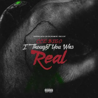 I Thought You Was Real by Cce Bigo