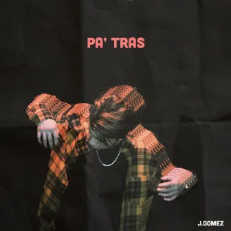 Pa' Tras by J.Gomez