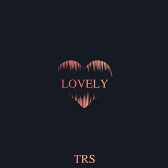 Lovely by TRS