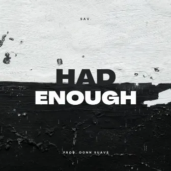 Had Enough by SAV.