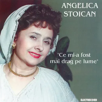 Ce mi-a fost mai drag pe lume by Angelica Stoican