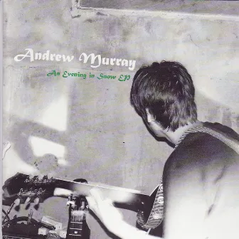 An Evening in Snow EP by Andrew Murray