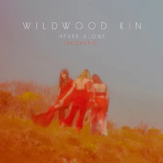 Never Alone (Acoustic) by Wildwood Kin