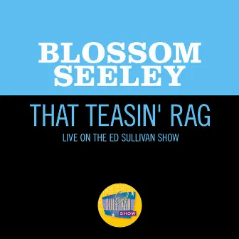 That Teasin' Rag (Live On The Ed Sullivan Show, November 15, 1959) by Blossom Seeley