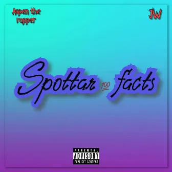 Spottar facts by Aspen the rapper