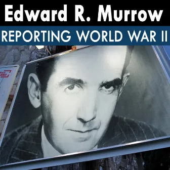 Edward R. Murrow Reporting World War II by Edward R. Murrow