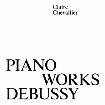 Piano Works Debussy by Claire Chevallier