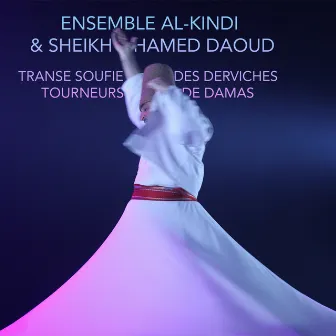 TRANSE SOUFIE DES DERVICHES TOURNEURS DE DAMAS (Live) by Ensemble Al Kindi