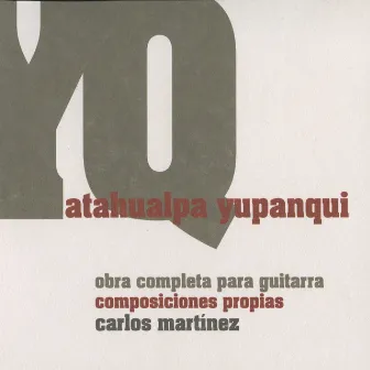 Yupanqui: Obra completa para guitarre, composiciones propias by Carlos Martínez