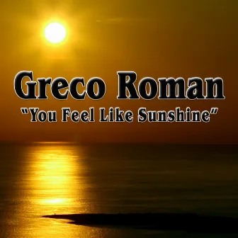 You Feel Like Sunshine (Remixes) by Greco Roman