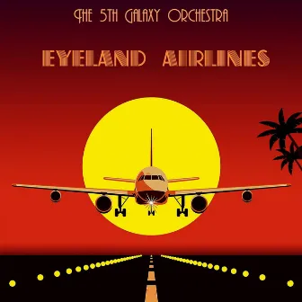 Eyeland Airlines by The 5th Galaxy Orchestra