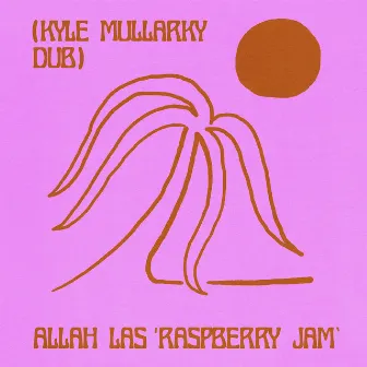 Raspberry Jam (Kyle Mullarky Dub) by Allah-Las