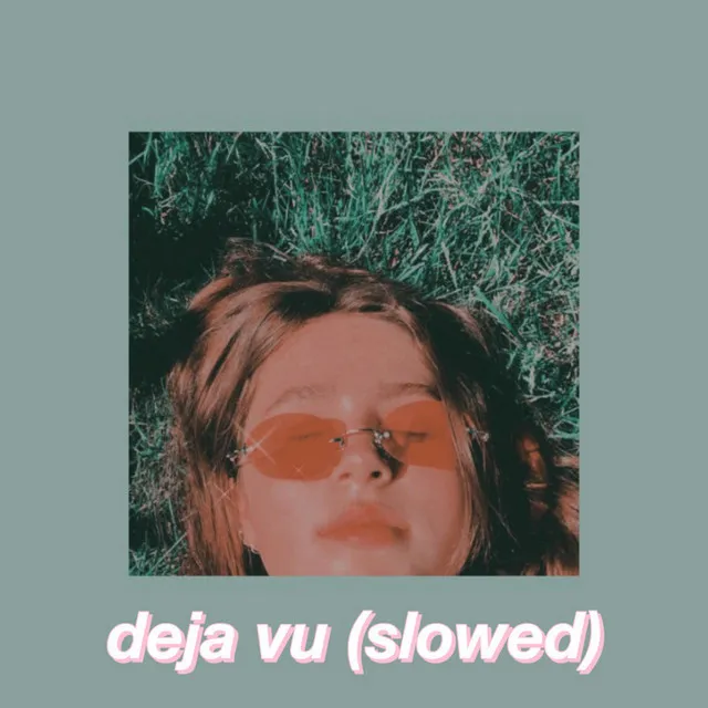 Deja Vu (Slowed)