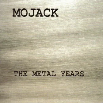 The Metal Years by Mojack