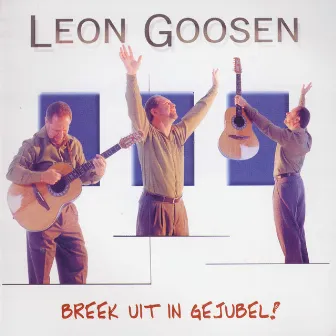 Breek Uit In Gejubel by Leon Goosen