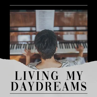 Living My Daydreams by Piano Music