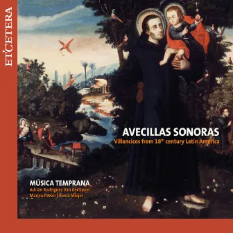 Araujo & Zipoli & Durón & Murcia & Correa & Terrejón y Velasco & Chavarria & Quirós & Hidalgo & Salazar: Avecillas Sonoras by Música Temprana