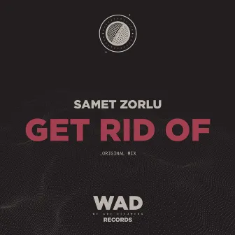 Get Rid Of by Samet Zorlu