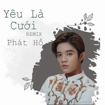 Yêu Là Cưới (Remix) by Phát Hồ