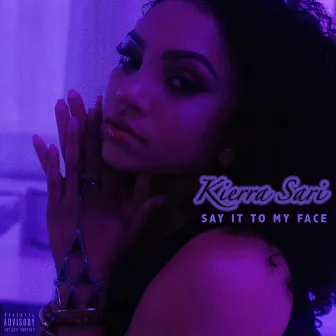 Say It to My Face by Kierra Sari