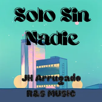 Solo Sin Nadie by JH Arrugado