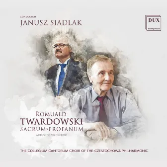 Romuald Twardowski: Works for Mixed Choir by Romuald Twardowski