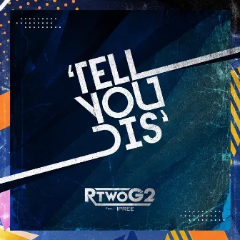 Tell You Dis by RtwoG2