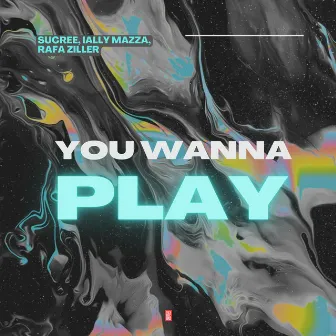 You Wanna Play by Rafa Ziller