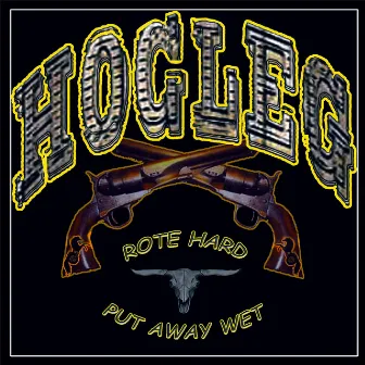 Rote Hard~Put Away Wet by Hogleg