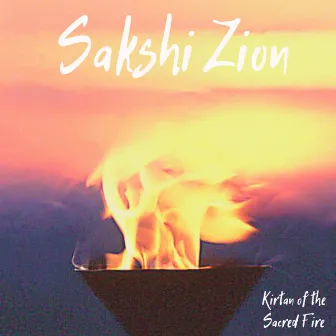 Kirtan of the Sacred Fire by Sakshi Zion